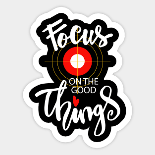 Focus on the good things Sticker